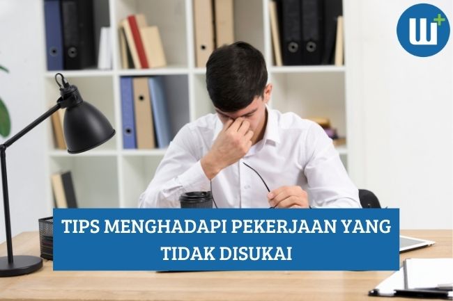 Tips Menghadapi Pekerjaan yang tidak Disukai